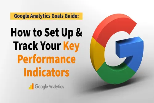Read more about the article Google Analytics Goals Guide: How to Set Up And Track Your Bottom-Line KPI’s